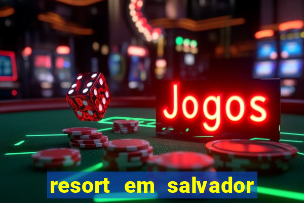 resort em salvador all inclusive